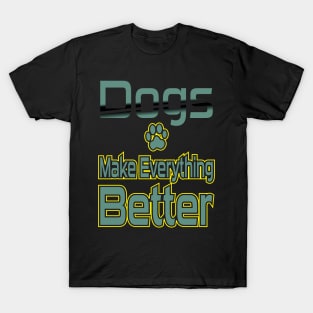 Dogs Make Everything Better T-Shirt